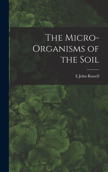 The Micro-Organisms Of The Soil
