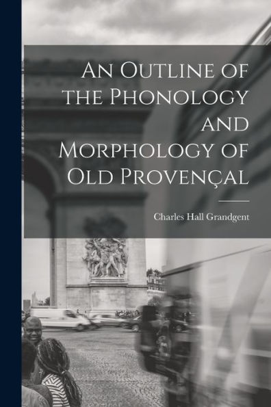 An Outline Of The Phonology And Morphology Of Old Provençal