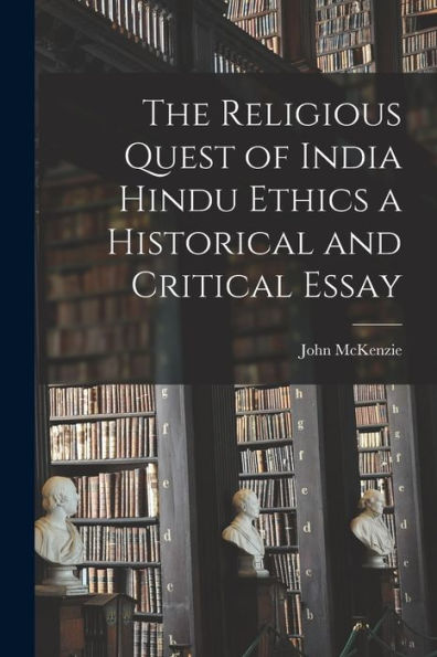 The Religious Quest Of India Hindu Ethics A Historical And Critical Essay
