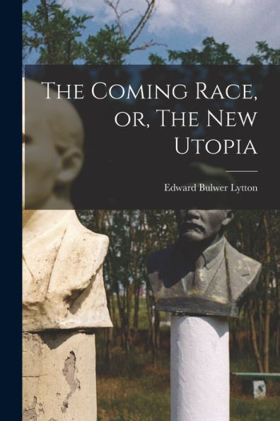 The Coming Race, Or, The New Utopia