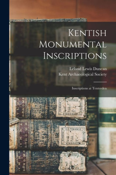 Kentish Monumental Inscriptions; Inscriptions At Tenterden