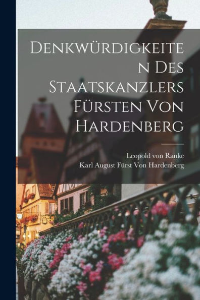 Denkwürdigkeiten Des Staatskanzlers Fürsten Von Hardenberg (German Edition)