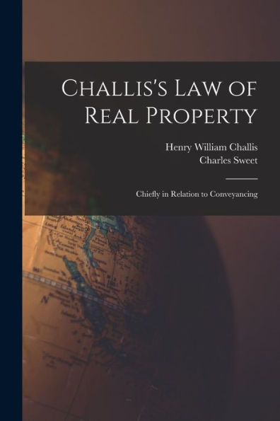 Challis'S Law Of Real Property: Chiefly In Relation To Conveyancing