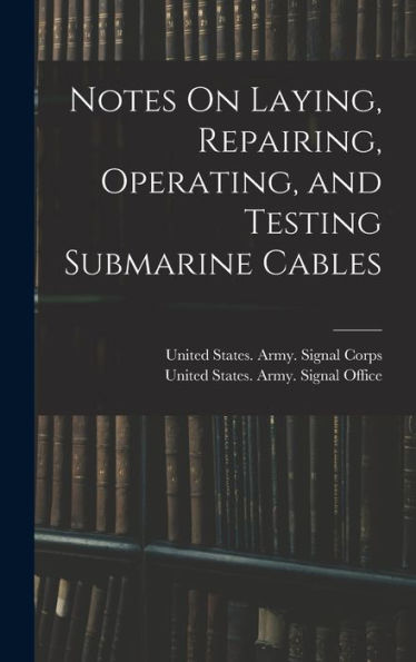 Notes On Laying, Repairing, Operating, And Testing Submarine Cables