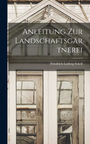 Anleitung Zur Landschaftsgärtnerei (German Edition)