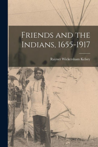 Friends And The Indians, 1655-1917