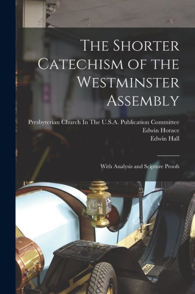 The Shorter Catechism Of The Westminster Assembly: With Analysis And Scipture Proofs