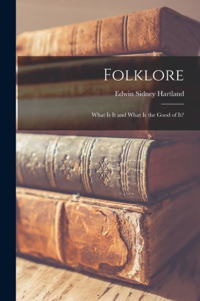Folklore: What Is It And What Is The Good Of It?
