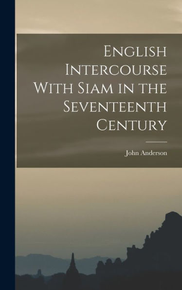 English Intercourse With Siam In The Seventeenth Century