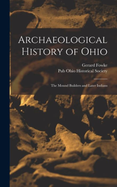 Archaeological History Of Ohio: The Mound Builders And Later Indians