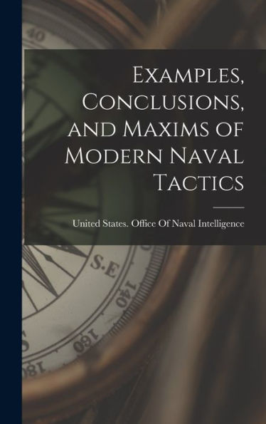 Examples, Conclusions, And Maxims Of Modern Naval Tactics