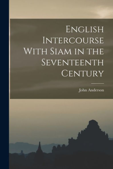 English Intercourse With Siam In The Seventeenth Century