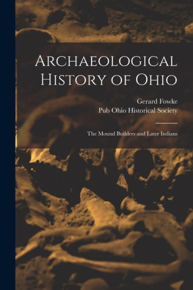 Archaeological History Of Ohio: The Mound Builders And Later Indians