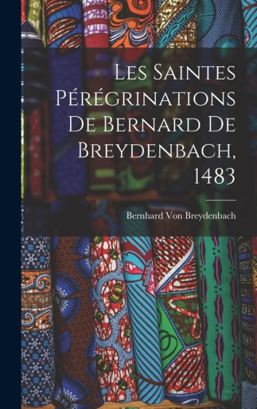 Les Saintes Pérégrinations De Bernard De Breydenbach, 1483 (French Edition)