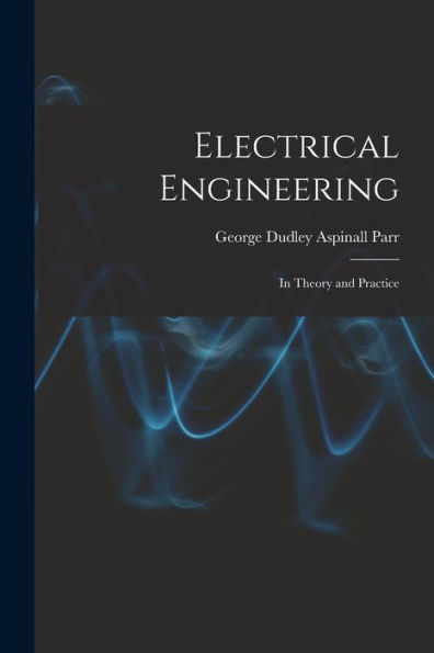 Electrical Engineering: In Theory And Practice