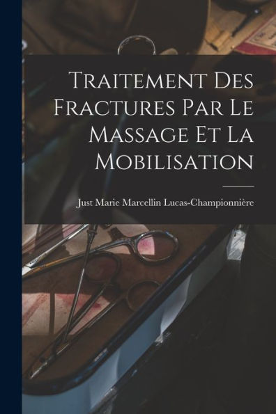 Traitement Des Fractures Par Le Massage Et La Mobilisation (French Edition)