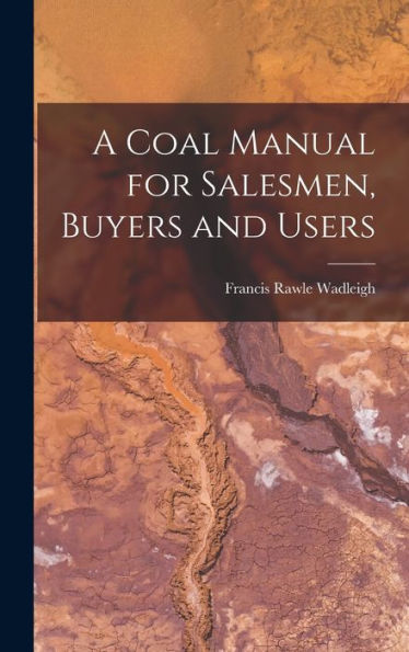 A Coal Manual For Salesmen, Buyers And Users