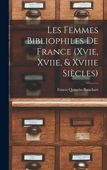 Les Femmes Bibliophiles De France (Xvie, Xviie, & Xviiie Siècles) (French Edition)