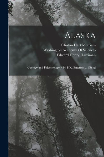 Alaska: Geology And Paleontology / By B.K. Emerson ... [Et Al