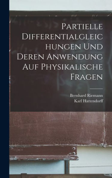 Partielle Differentialgleichungen Und Deren Anwendung Auf Physikalische Fragen (German Edition)