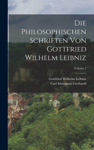 Die Philosophischen Schriften Von Gottfried Wilhelm Leibniz; Volume 7 (German Edition)