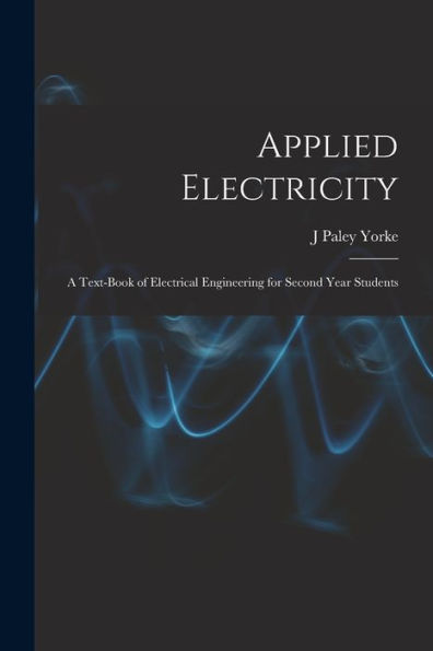 Applied Electricity: A Text-Book Of Electrical Engineering For Second Year Students
