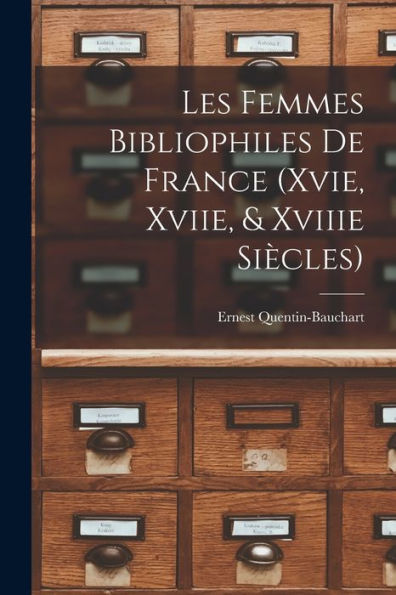 Les Femmes Bibliophiles De France (Xvie, Xviie, & Xviiie Siècles) (French Edition)