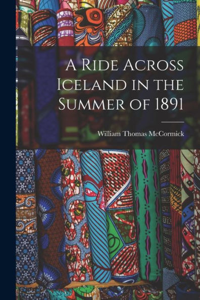 A Ride Across Iceland In The Summer Of 1891