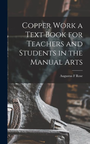 Copper Work A Text Book For Teachers And Students In The Manual Arts