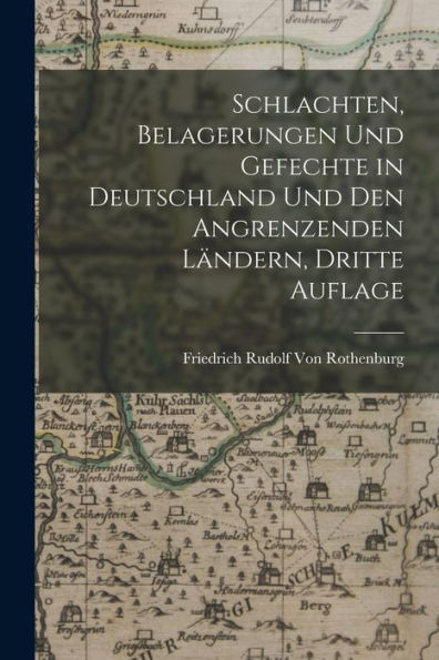 Schlachten, Belagerungen Und Gefechte In Deutschland Und Den Angrenzenden Ländern, Dritte Auflage (German Edition)