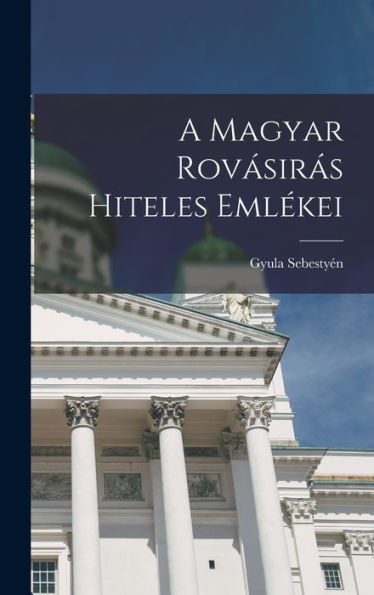A Magyar Rovásirás Hiteles Emlékei (Hungarian Edition)