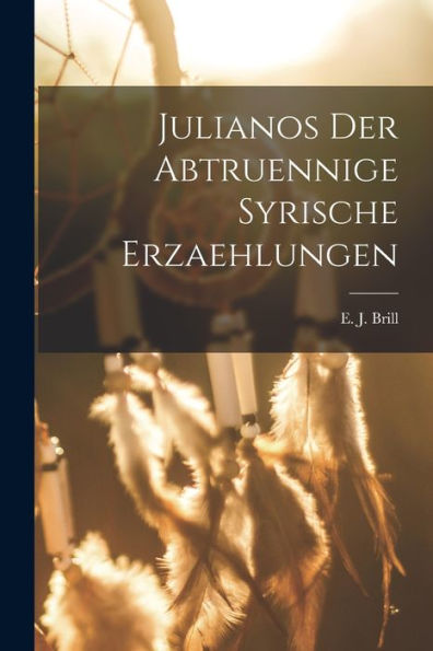 Julianos Der Abtruennige Syrische Erzaehlungen (German Edition)