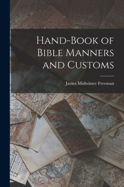 Hand-Book Of Bible Manners And Customs