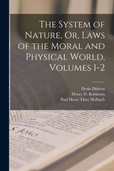 The System Of Nature, Or, Laws Of The Moral And Physical World, Volumes 1-2