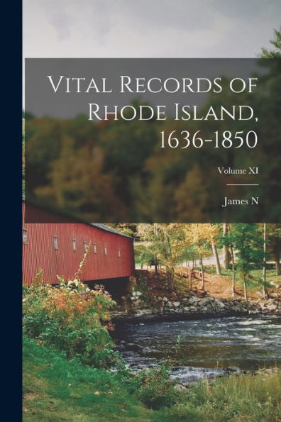 Vital Records Of Rhode Island, 1636-1850; Volume Xi