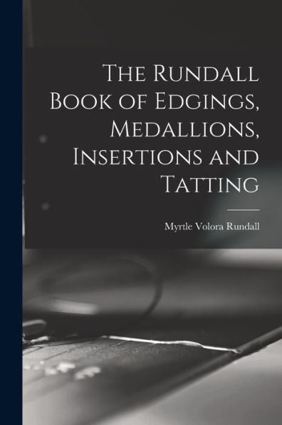 The Rundall Book Of Edgings, Medallions, Insertions And Tatting