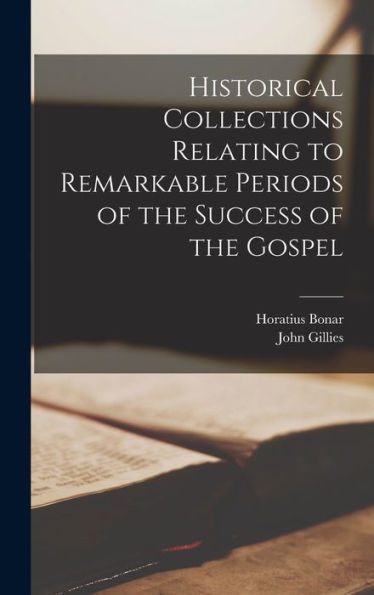 Historical Collections Relating To Remarkable Periods Of The Success Of The Gospel