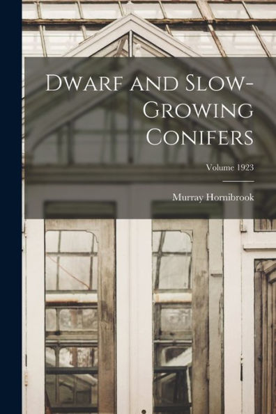 Dwarf And Slow-Growing Conifers; Volume 1923