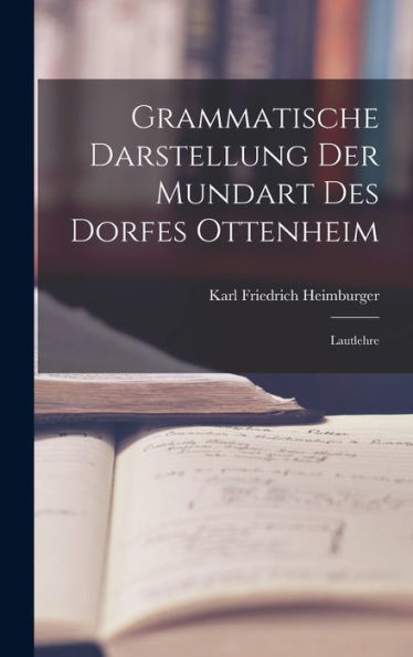 Grammatische Darstellung Der Mundart Des Dorfes Ottenheim: Lautlehre (German Edition)