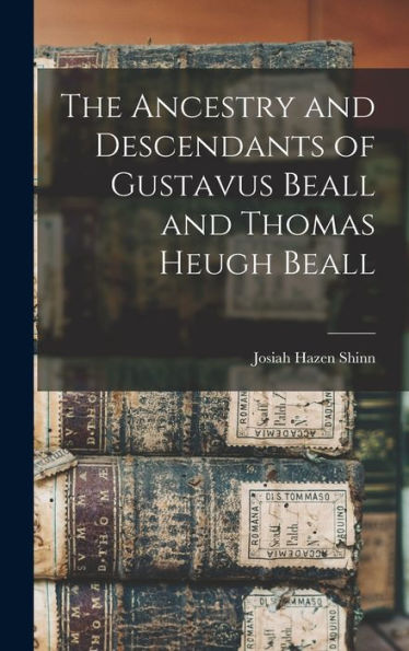 The Ancestry And Descendants Of Gustavus Beall And Thomas Heugh Beall