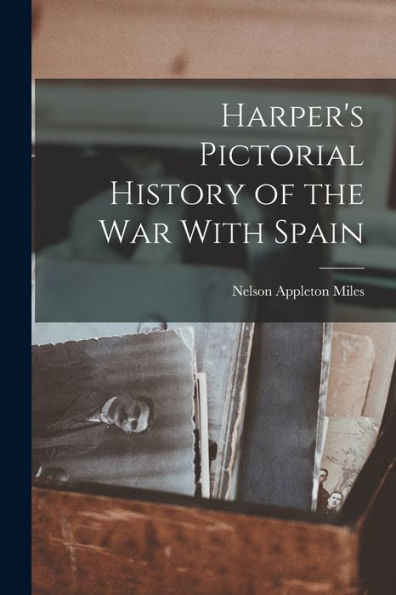 Harper'S Pictorial History Of The War With Spain