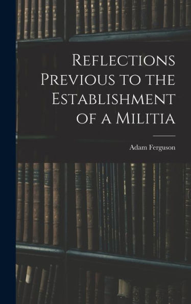 Reflections Previous To The Establishment Of A Militia