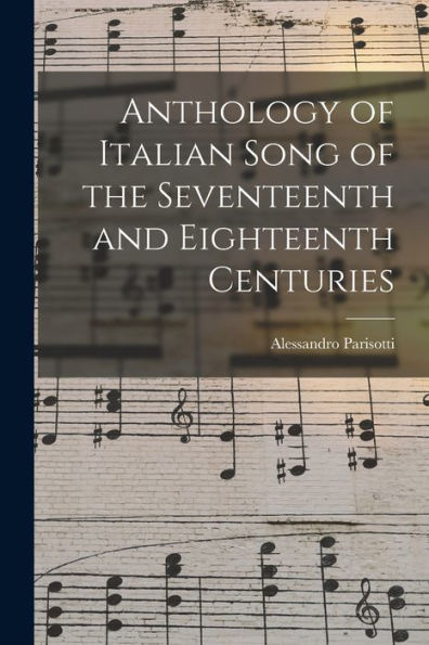 Anthology Of Italian Song Of The Seventeenth And Eighteenth Centuries