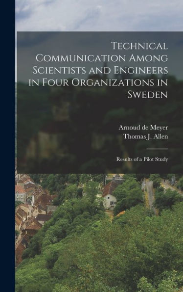 Technical Communication Among Scientists And Engineers In Four Organizations In Sweden: Results Of A Pilot Study