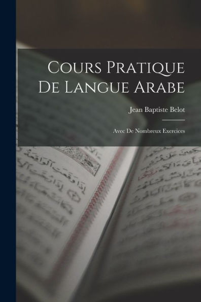 Cours Pratique De Langue Arabe; Avec De Nombreux Exercices (French Edition)