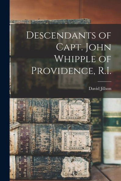 Descendants Of Capt. John Whipple Of Providence, R.I.