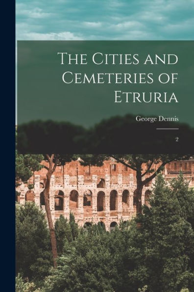 The Cities And Cemeteries Of Etruria: 2