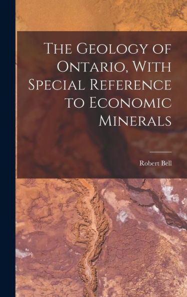 The Geology Of Ontario, With Special Reference To Economic Minerals
