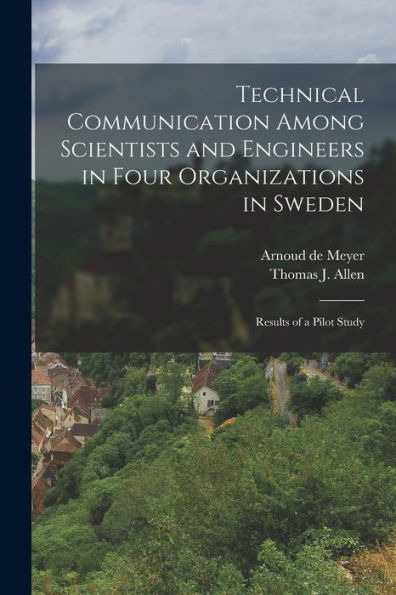 Technical Communication Among Scientists And Engineers In Four Organizations In Sweden: Results Of A Pilot Study