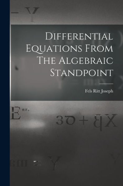 Differential Equations From The Algebraic Standpoint